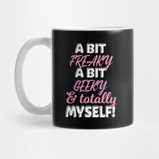 Freaky, Geeky & And Totally Myself Women Mug